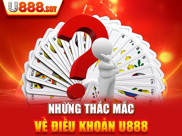 Những thắc mắc về điều khoản U888