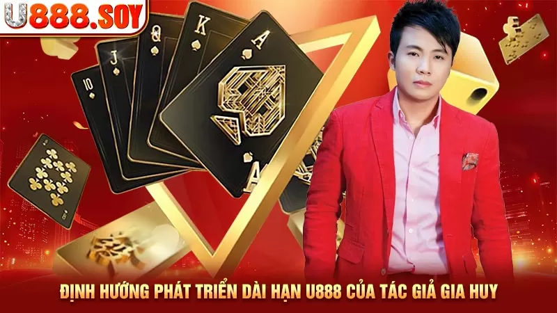 Định hướng phát triển dài hạn U888 của tác giả Gia Huy