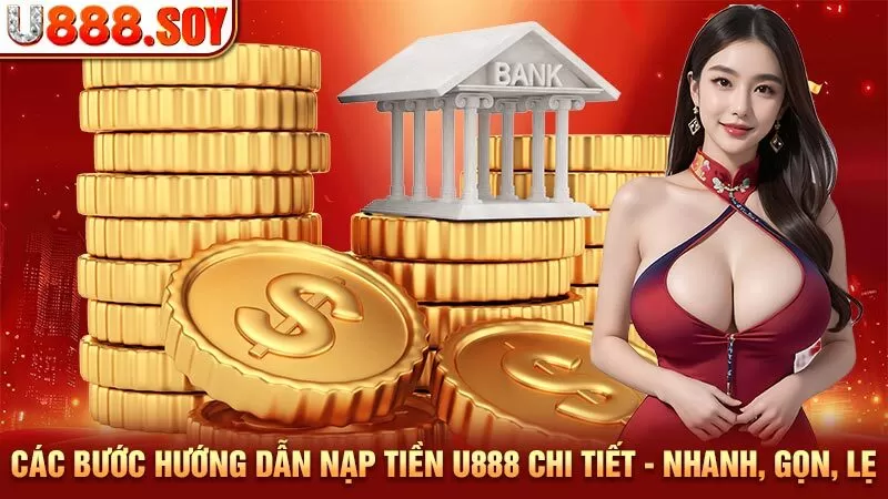 Các bước hướng dẫn nạp tiền U888 chi tiết - Nhanh, gọn, lẹ 