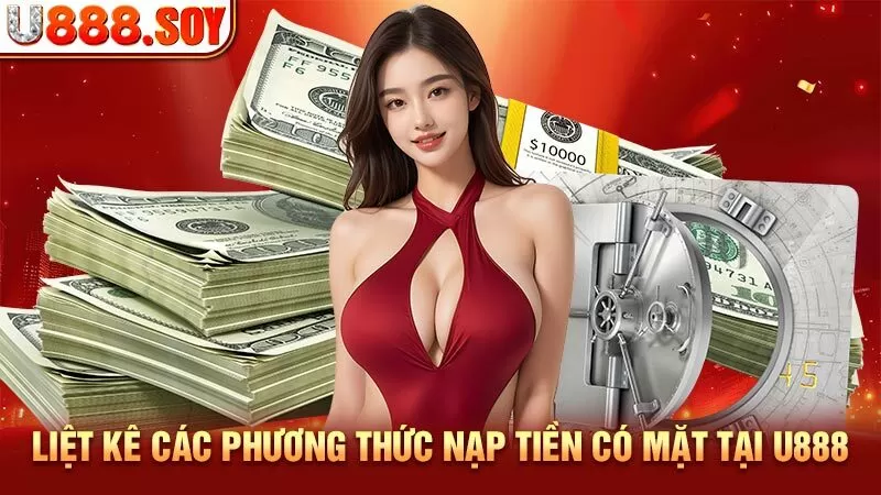 Liệt kê các phương thức nạp tiền có mặt tại U888