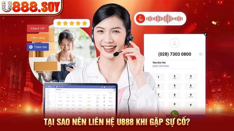 Tại sao nên Liên hệ U888 khi gặp sự cố?