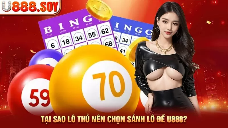 Tại sao lô thủ nên chọn sảnh lô đề U888?