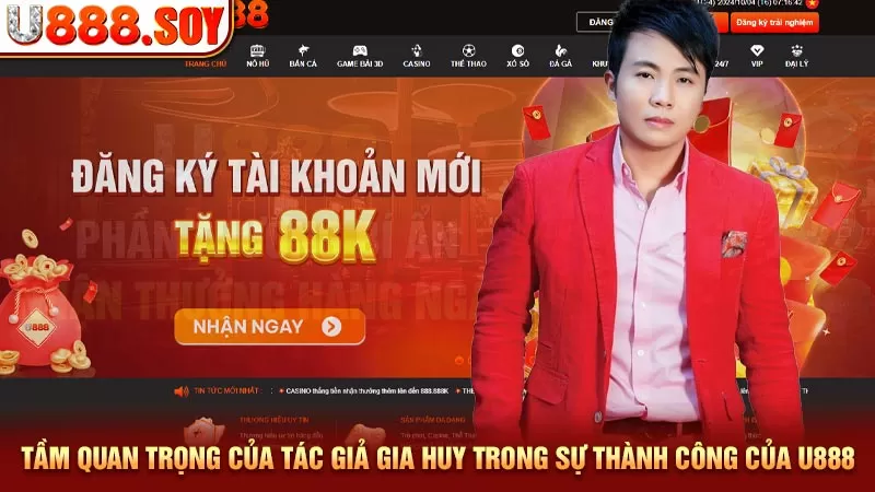 Tầm quan trọng của tác giả Gia Huy trong sự thành công của U888