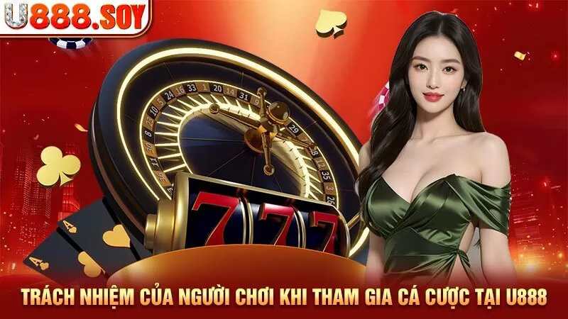 Trách nhiệm của người chơi khi tham gia cá cược tại U888