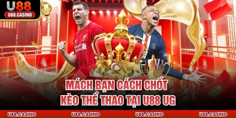 Mách bạn cách chốt kèo thể thao tại U88 UG